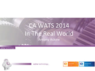 CA#WATS#2014# 
In#The#Real#World# 
Antony#Askew# 
 