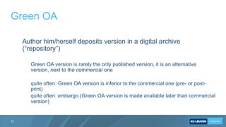Green OA
12
Author him/herself deposits version in a digital archive
(“repository”)
Green OA version is rarely the only pu...