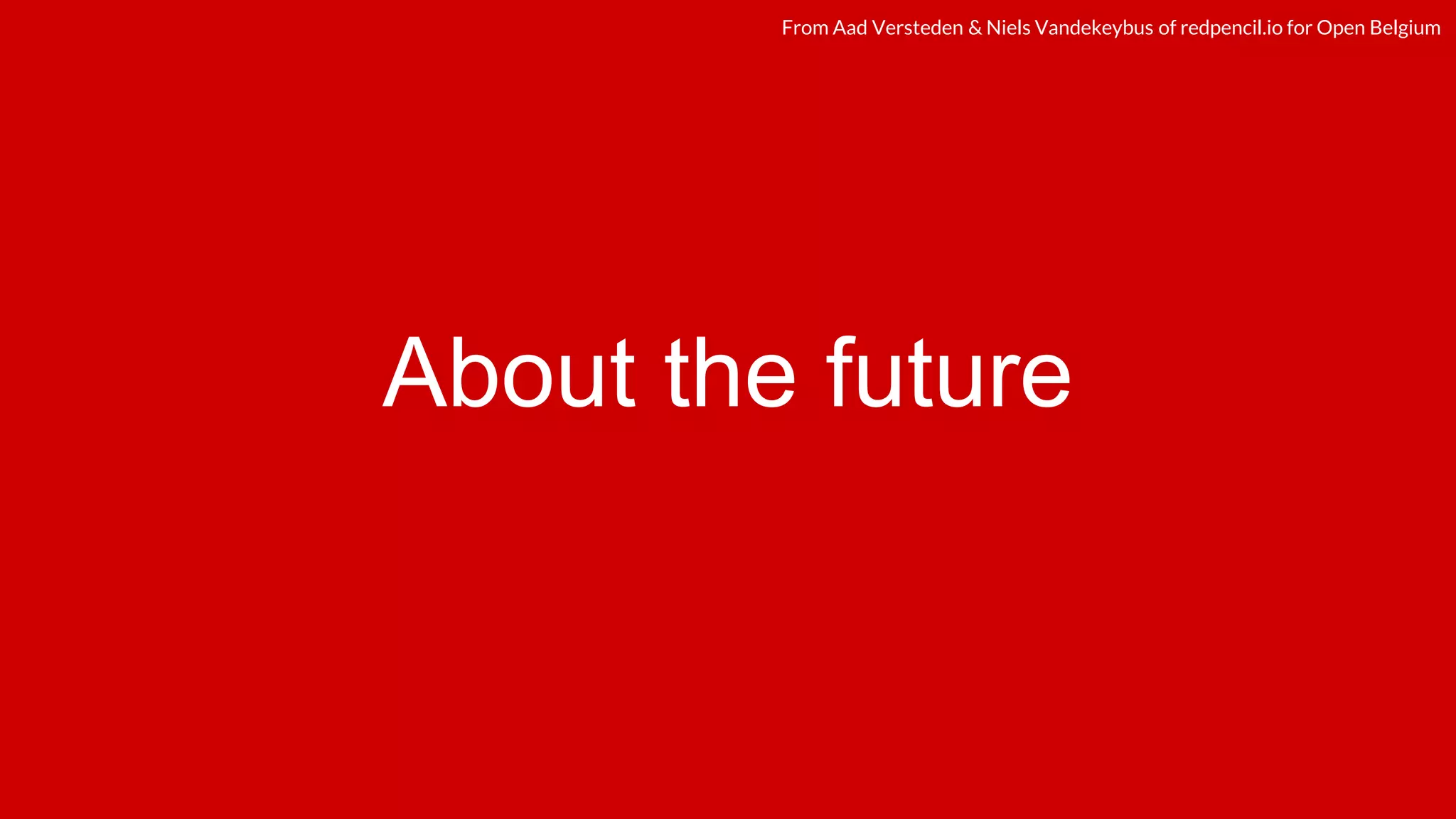redpencil.ioredpencil.ioFrom Aad Versteden & Niels Vandekeybus of redpencil.io for Open Belgium
About the future
 