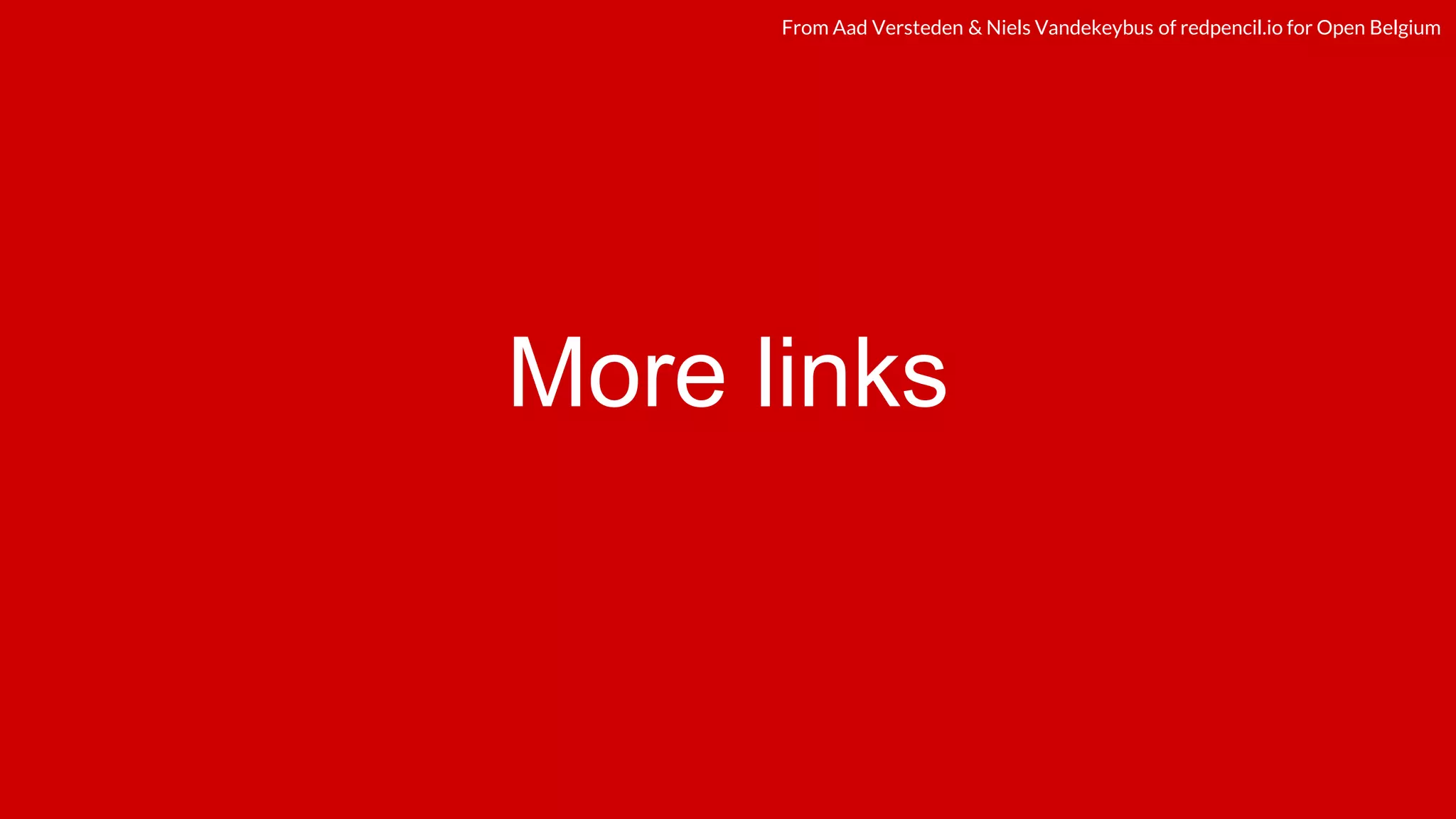 redpencil.ioredpencil.ioFrom Aad Versteden & Niels Vandekeybus of redpencil.io for Open Belgium
More links
 