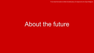 redpencil.ioredpencil.ioFrom Aad Versteden & Niels Vandekeybus of redpencil.io for Open Belgium
About the future
 
