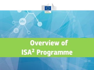 Overview of
ISA² Programme
 