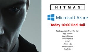 Today 16:00 Red Hall
PaaS approach from the start
App Service
Azure Storage
DocumentDB
REDIS
Azure SQL
Microservices
Analytics
 