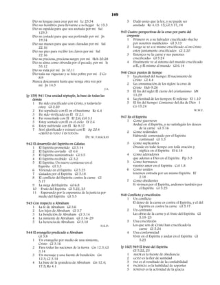 109
   Dio su lengua para orar por mí Lc 23.34                          5   Dado antes que la ley, y no puede ser
   Dio sus hombros para llevarme a su hogar Lc 15.5                     anulado Ro 4.13–15; Gl 3.17, 18
   Dio su espalda para que sea azotada por mí Sal
       129.3                                                    945 Cuatro perspectivas de la cruz por parte del
   Dio su costado para que sea perforado por mí Jn                 creyente
       19.34                                                       1 Primero ve a su Salvador crucificado «hecho
   Dio sus manos para que sean clavadas por mí Sal                     por nosotros maldición» Gl 3.13
       22.16                                                       2 Luego se ve a sí mismo crucificado «Con Cristo
   Dio sus pies para recibir los clavos por mí Sal                     estoy juntamente crucificado» Gl 2.20
       22.16                                                       3 Entonces ve la carne y sus pasiones
   Dio su preciosa, preciosa sangre por mí Hch 20.28                   crucificadas Gl 5.24
   Dio su alma como ofrenda por el pecado, por mí Is               4 Finalmente ve al sistema del mundo crucificado
       53.12                                                           a Él, y Él mismo al mundo Gl 6.14
   Dio su vida por mí Jn 10.11
   Dio toda sus riquezas y se hizo pobre por mí 2 Co            946 Cinco puntos de tiempo
       8.9                                                         1 La plenitud del tiempo: El nacimiento de
   Nunca descansará hasta que venga otra vez por                       Cristo Gl 4.4
       mí Jn 14.3                                                  2 La consumación de los siglos: la cruz de
                                                   J.A.                Cristo Heb 9.26
                                                                   3 El fin del siglo: El cierre del cristianismo Mt
[p 159] 941 Una unidad séptuple, la base de todas las                  13.29
    demás                                                          4 La plenitud de los tiempos: El milenio Ef 1.10
    1 He sido crucificado con Cristo, y todavía lo                 5 El fin del tiempo: Comienzo del día de Dios 1
        estoy Gl 2.20                                                  Co 15.24
    2 Fui sepultado con Él en el bautismo Ro 6.4                                                                  W.W.F.
    3 He sido vivificado en Él Ef 2.1
    4 Fui resucitado con Él Ef 2.6; Col 3.1                     947 En el Espíritu
    5 Estoy sentado con Él en el cielo Ef 2.6                      1 Como guerreros
    6 Estoy sufriendo con Él Ro 8.17                                    Andad en el Espíritu, y no satisfagáis los deseos
    7 Seré glorificado y reinaré con Él Ap 20.4                              de la carne Gl 5.16
        «CRISTO ES TODO Y EN TODOS»                                2 Como redimidos
                                       Dr. W. P.MACKAY                  Habiendo comenzado por el Espíritu
                                                                             continuad Gl 3.3
942 El desarrollo del Espíritu en Gálatas                          3 Como suplicantes
   1 El Espíritu prometido Gl 3.14                                      Orando en todo tiempo con toda oración y
   2 El Espíritu enviado Gl 4.6                                              súplica en el Espíritu Ef 6.18
   3 El Espíritu suministrado Gl 3.5                               4 Como adoradores
   4 El Espíritu recibido Gl 3.2                                        que adoran a Dios en el Espíritu Flp 3.3
   5 El Espíritu: Un nuevo comienzo en el                          5 Como hermanos
        Espíritu Gl 3.3                                                 vuestro amor en el Espíritu Col 1.8
   6 Viviendo en el Espíritu Gl 5.25                               6 Como unidos
   7 Guiados por el Espíritu Gl 5.18                                    tenemos entrada por un mismo Espíritu Ef
   8 El conflicto del Espíritu contra la carne Gl                            2.18
        5.17                                                       7 Como obedientes
   9 La siega del Espíritu Gl 6.8                                       Si vivimos por el Espíritu, andemos también por
   10 Fruto del Espíritu Gl 5.22, 23                                         el Espíritu Gl 5.25
   11 Esperando por la esperanza de la justicia por
        medio del Espíritu Gl 5.5                               948 Conflicto y crucifixión
                                                                   1 Un conflicto
943 Con respecto a Abraham                                             El deseo de la carne es contra el Espíritu, y el del
   1 La fe de Abraham Gl 3.6                                                Espíritu es contra la carne Gl 5.17
   2 Los hijos de Abraham Gl 3.7                                   2 Un contraste
   3 La bendición de Abraham Gl 3.14                                   Las obras de la carne y el fruto del Espíritu Gl
   4 La simiente de Abraham Gl 3.16–29                                      5.19–23
   5 La herencia de Abraham Gl 3.18                                3 Una crucifixión
                                                 H.K.D.                Los que son de Cristo han crucificado la
                                                                            carne Gl 5.24
944 El evangelio predicado a Abraham                               4 Una conformidad
        Gl 3.8                                                         Vivir en el Espíritu y andar en el Espíritu Gl
   1 Un evangelio por medio de una simiente,                                5.25
        Cristo Gl 3.16
   2 Para todas las naciones de la tierra Gn 12.3; Gl           [p 160] 949 El fruto del Espíritu
        3.14                                                            Gl 5.22, 23
   3 Un mensaje y una fuente de bendición Gn                        1 AMOR es la fuente de obediencia
        12.3; Gl 3.14                                               2 GOZO es la flor de santidad
   4 La base de la grandeza de Abraham Gn 12.4;                     3 PAZ es el resultado de la confiabilidad
        17.5; Ro 4.1                                                4 PACIENCIA es la habilidad de soportar
                                                                    5 BONDAD es la actividad de la gracia
 