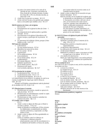 112
         La carta a los santos efesios es la carta de la                             por cuanto todos los recursos están en el
              ofrenda de paz. Creyentes, sacerdotes de                               exaltado Señor de gloria.
              Dios, fiesta de la ofrenda elevada, el poder                  3 Andar «como es digno de la vocación con que
              de Cristo (Ef 1.19) y la ofrenda mecida, su                       fuisteis llamados» Ef 4.1
              amor (Ef 3.19)                                                    Está de acuerdo con la verdad de la iglesia que
    2    Cristo HIZO la paz por su sangre Ef 2.15                                    se desarrolla en esta Epístola en el capítulo
    3    Cristo ANUNCIÓ la paz a los gentiles que estaban                            2: Asociación con Cristo y del uno con el
         lejos y a los judíos que estaban cerca Ef 2.17                              otro, en la resurrección como nueva
                                                                                     creación, entrada como adoradores al
968 El misterio de Cristo y de la Iglesia                                            Padre, y edificados juntamente como una
         Ef 3.4; 5.32                                                                morada de Dios por el Espíritu.
    1 El fundamento de la iglesia la obra de Cristo 1                                De esta manera el andar individual y el
         Co 3.11                                                                     andar colectivo deben ser de acuerdo a la
    2 La composición de la iglesia judíos y gentiles                                 gracia en la cual estamos.
         salvados Ef 3.6                                                                                                       M.I.R.
    3 Las relaciones en la iglesia Coherederos, del                    [p 164] 973 Dones a la Iglesia de parte del Señor
         mismo cuerpo, y partícipes de la promesa Ef                        ascendido
         3.6                                                                1 UNA PROVISIÓN PERFECTA:
    4 La esperanza de la Iglesia: Gloria, porque Cristo                         Apóstoles y profetas para el cimiento de la
         habita en ella Col 1.27                                                     obra Ef 4.10, 11
969 Lazos de comunión                                                           Evangelistas, pastores y maestros para la
    1 Coherederos:                                                                   superestructura
         De una misma herencia Ef 3.6                                       2 UN PROPÓSITO PREDOMINANTE:
    2 Miembros los unos de los otros:                                           La edificación del Cuerpo de Cristo Ef 4.12
         De un cuerpo Ef 3.6                                                3 UN PROGRAMA PRESENTE:
    3 Copartícipes:                                                             Hablando la verdad en amor, crezcamos en todo
         De la misma promesa Ef 3.6                                                  en aquel que es la cabeza Ef 4.15, 16
    4 Conciudadanos:                                                        4 UNA PERSPECTIVA PRODIGIOSA:
         De la misma patria Ef 2.19                                             Hasta que todos lleguemos: a un varón perfecto,
    5 Colaboradores:                                                                 a la medida de la estatura de la plenitud de
         Del mismo Maestro Flp 4.3                                                   Cristo Ef 4.13
    6 Soldados igualmente:                                             974 La unidad de la fe
         De la misma guerra Flp 2.25                                   Así como la fe que se acepta es una, así los creyentes que
    7 Prisioneros por igual:                                           la aceptan son uno.
         Con la misma esperanza Ro 16.7                                     1 LA BASE DE LA UNIDAD
                                                          F.F.                  La unidad de la fe Ef 4.13
970 La plenitud de la deidad                                                    Un edificio en Ef 2
    1 La plenitud de Dios Ef 3.16–19                                            Un cuerpo en Ef 4
    2 La plenitud de Cristo Ef 4.7–13                                           Una esposa en Ef 5
    3 La plenitud del Espíritu Ef 5.18–21                                   2 EL VÍNCULO DE LA UNIDAD
LOS PARTICIPANTES DE ESA PLENITUD: La iglesia, la cual es su                    La unidad del Espíritu Ef 4.3
cuerpo, la plenitud de Aquel que todo lo llena en                               Con un mismo sentir Flp 1.27
todo Ef 1.23                                                                    Con un mismo acuerdo, unánimes Flp 2.2
    «Porque en Él habita corporalmente toda la plenitud                         De un mismo sentir en el Señor Flp 4.2
de la deidad» Col 2.9, 10; Jn 1.16                                          3 LA BENDICIÓN DE LA UNIDAD
                                                       E.A.H.                   Vida para siempre Sal 133.3
971 Plenitud para el creyente                                                   (Primera mención de la vida eterna en las
    1 Plenitud para su corazón, cuando se aprecia la                                 Escrituras)
         valía de Cristo Ef 3.19                                       975 Mandamientos positivos y negativos
    2 Plenitud para su entendimiento cuando se capta                   Efesios
         la voluntad de Cristo Col 1.9
    3 Plenitud para su vida cuando se asimilan los
         caminos de Cristo Flp 1.11
972 Andar como es digno                                                Efesios
         Ef 4.1                                                        4.14
    1 Andar «como es digno de Dios, que os llamó a                     No dejarse engañar
         su reino y gloria» 1 Ts 2.12                                  SINO
         Andar al guardar la verdad que el Dios viviente               Crecer en Cristo
              ha implantado, reemplazando sus ídolos                   4.10
              muertos anteriores, y esperando a su Hijo                4.29
              desde el cielo                                           No palabras corrompidas
    2 Andar «como es digno de Dios, agradándole en                     SINO
         todo» Col 1.10                                                lo que es bueno
         Cristo es exaltado como la «Cabeza» en                        4.29
              Colosenses, y debemos poseerlo                           4.28
              prácticamente como tal. No necesitamos ir a              No hurtar
              la sabiduría del hombre en busca de ayuda,               SINO
 