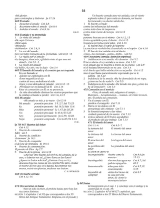 55
«Mi gloria»:                                                                  Un huerto cerrado pero no asolado, con el viento
para contemplar y disfrutar Jn 17.24                                     soplando sobre él pero nada en demasía, un huerto
463 El amado                                                             hermoseado y su dueño satisfecho.
1 Escuchar al amado Cnt 2.8                                         1 El huerto cerrado:
2 Recostarse sobre el amado Cnt 8.4                                 contra las influencias del mundo
3 Anhelar al amado Cnt 8.14                                         contra toda clase de impureza
                                                           H.K.D.   contra todo viento de herejía Cnt 4.12
464 El amado y su prometida                                         Tiene:
1 La visita del amado:                                              perenne frescura en sí mismo Cnt 4.12, 15
«He aquí él viene»                                                  frutos agradables para el dueño Cnt 4.13
«Helo aquí»                                                         fragancia perpetua para todos Cnt 4.14
«Mirando»                                                           2 El huerto bajo el soplo del Espíritu
«Atisbando» Cnt 2.8, 9                                              La oración es «exhalada»; el resultado es «el soplo» Cnt 4.16
2 La voz del amado:                                                 3 El huerto trae satisfacción al dueño
pero no hubo respuesta de la prometida Cnt 2.10–13                  «vine», «he recogido», «comí», «bebí». Cnt 5.1
3 La vigilia por el amado:                                          469 Una puerta cerrada: deserción espiritual
«Lo busqué», «buscaré», «¿Habéis visto al que ama mi                1 Indiferencia a su amado: «Yo dormía» Cnt 5.2
     alma?» Cnt 3.1–3                                               Él no es ahora el rey sentado a su mesa Cnt 1.12
4 La visión del amado:                                              ni el amado que se muestra a través de la celosía Cnt 2.9
«Le hallé», «Lo así», «no lo dejé» Cnt 3.4                          ni el huésped bienvenido en su casa Cnt 3.4
465 El llamado del amado y el corazón que no responde               ni el dueño que halla satisfacción en su jardín Cnt 4.12
     Era un llamado a:                                              sino el que llama pacientemente esperando que se le
1 deleites no explorados con Él                                          admita Ap 3.20
     flores magníficas al ojo                                       2 Indolencia de la amada: «Me he desnudado de mi ropa;
     cantos de aves, melodiosos al oído                                  ¿cómo me he de vestir?» Cnt 5.3
     higos y uvas delicadas al paladar Cnt 2.10–13                  3 Indulgencia de la amada: «He lavado mis pies; ¿cómo los
2 Privilegios no reclamados de Él Cnt 2.14                               he de ensuciar?» Cnt 5.3
     Estar en comunión con Él en su presencia.                      470 Comunión en el servicio
3 La viña descuidada: eliminar las «zorras pequeñas» que                      «Ven, oh amado mío, salgamos al campo…
     la estaban echando a perder Cnt 1.6, 2.15                           Moremos… Levantémonos… veamos. «SU DESEO ES HACIA
466 Mi amado                                                             MÍ». Él anhela tal comunión.
          «Mi amado es mío, y yo suya» Cnt 2.16                     1 Va al campo con Él:
     Mi amado: posesión preciosa 1 P. 2.7; Sal 73.25                     predica el evangelio Cnt 7.11
     Es:            posesión presente Sal 16.5; Heb 13.6            2 Mora en las aldeas con Él
     Mío:           posesión personal Lc 1.47; Jn 20.28                  peregrinaje del cristiano Cnt 7.11
                                                                    3 Se levanta temprano a las viñas:
     Yo:            posesión preciada Is 43.4; Ef 5.25
                                                                         cuidado pastoral de los santos Cnt 7.12
     Soy:           posesión permanente Jn 6.39; 10.28              4 Coloca delante de Él frutos agradables:
     Suya:          posesión comprada 1 Co 6.20; Tit 2.14                el producto del que trabaja Cnt 7.13
                                                            D.W.         471 El triunfo del amor
[p 79] 467 Huertos del Señor                                             Cnt 1.1–4              Cnt 8.5–7
     Cnt 4.12                                                            La ternura del         El triunfo del amor
1 Huerto de comunión:                                                    amor
Edén Gn 3
2 Huerto de conflicto:                                                   La dulzura del         La fuerza del amor
Getsemaní Jn 18.1                                                        amor
3 Huerto de conquista:                                                   El atractivo del       Los logros del amor
el de José de Arimatea Jn 19.41                                          amor
4 Huerto de consumación:                                                 La gentileza del       La grandeza del amor
El paraíso de Dios Ap 2.7                                                amor
5 Huerto de la Iglesia Cnt 4.12                                          EL AMOR DE CRISTO ES
          «¿No hay otro huerto del rey? Sí, mi corazón, tú lo            Inconquistable:    «fuerte como la          Cnt 8.6; Jn
     eres, o deberías ser tal. ¿Cómo florecen las flores?                                   muerte»                  15.13
     ¿Aparecen frutos selectos? ¿Camina el rey en ti y                   Inextinguible:     «las muchas aguas no     Cnt 8.7; Sal
     descansa bajo las ramas de mi espíritu? No debo olvidar                                podrán apagarlo»         69.2
     el huerto del rey que es la Iglesia. Reconstruir sus                Inmensurable:      sobrepasa todo           Cnt 8.7; Ef
     muros, nutrir sus plantas, madurar sus frutos».                                        conocimiento             3.19
                                                  C. H. SPURGEON         Imposible de       «todos los bienes de     Cnt 8.7
468 Un huerto cerrado                                                    comprar:           su casa por este
     Cnt 4.12–16                                                                            amor, de cierto lo
                                                                                            menospreciarían»
                                                              [p 80] Isaías
472 Dos secciones en Isaías                                              la transgresión en el cap. 1 y concluye con el castigo y la
         Hay un solo escritor, el profeta Isaías; pero hay dos           cautividad en el cap. 39.
    secciones distintas.                                            SECCIÓN 2: Capítulos 40 al 66 (27 capítulos), que
SECCIÓN 1: Capítulos 1 al 39, que corresponden a los 39                  corresponden a los 27 libros del Nuevo Testamento.
    libros del Antiguo Testamento. Empieza con el pecado y
 