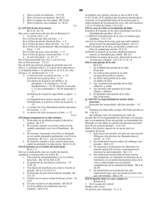 99
    4    Hizo a Cristo un sufriente 1 P 3.18                          La palabra «en» (griego eis) que se usa en Hch 2.38;
    5    Hizo a la tierra un desierto Ro 8.22                         8.16; 10.48; 19.5, significa que la persona bautizada se
    6    Hizo el castigo una necesidad Mt 25.46                       convierte en la propiedad única de la persona que se
    7    Hizo el infierno una realidad Lc 16.23                       indica después de la preposición «eis», «No sois vuestros»
                                                          T.B.        1 Co 6.19 «Sois de Cristo» 1 Co 3.23.
[p 145] 852 El don de la Gracia                                       855 La cruz de Cristo en las Epístolas de Pablo
          Ro 5.15, 16, 18                                             ROMANOS: El creyente en la cruz, crucificado con Él, la
Hay cinco cosas acerca de este don en Romanos 5.                           identidad que produce Ro 6.6
     1 EL DADOR: DIOS v. 15                                           1 CORINTIOS: la predicación de la cruz, el misterio que
     Él es el Dios de paz: Paz con Dios v. 1                               despliega 1 Co 1.18
     Él es el Dios de gloria: Gloria de Dios v. 2                     GÁLATAS: La ofensa de la cruz, ¿por qué sufro todavía
     Él es el Dios de amor: Amor de Dios vv. 5–8                           persecución? la ignominia que implica Gl 5.11
     Él es el Dios de reconciliación: «Reconciliados con              EFESIOS: El poder de la cruz, reconciliar a ambos con
          Dios» v. 10                                                      Dios, la unidad que efectúa Ef 2.16
     Él es el Dios de gozo: Gozo de Dios v. 11                        FILIPENSES: La muerte de la cruz, obediente hasta la
     Él es el Dios de gracia: Gracia de Dios v. 15                         muerte, la humildad que exhibe Flp 2.8
     2 EL DON: JESUCRISTO vv. 15–17                                   COLOSENSES: La sangre de la cruz, «Haciendo la paz», la
Fue el Don prometido Gn 12.5–7 con Gl 3.16                                 victoria que consigue Col 1.20: 2.14, 15
Fue un Don precioso 1 P 2.7                                           856 Lo más grande de la vida
Fue un Don que proveía porque ha provisto paz con                               Ro 6.23
Dios v. 1, entrada a Dios v. 2, el gozo de la esperanza v.                 1 La realidad más grande de la vida:
2, el Espíritu Santo v. 5, salvación vv. 6, 8, 9, 16, vida                      El pecado
eterna v. 21, justificación vv. 1–9.                                       2 La certeza más grande de la vida:
     3 LA BASE DEL DON: LA GRACIA DE DIOS v. 15                                 La paga del pecado es muerte
          La Fuente de la gracia, Dios v. 15                               3 La oferta más grande de la vida:
          Los sujetos de la gracia, los débiles v. 6,                           La dádiva de Dios
               pecadores v. 8, enemigos v. 10, los                         4 Las cuestiones más grandes de la vida:
               desobedientes v. 19, los muertos en pecado                       «Muerte» y «vida»
               v. 12, los condenados v. 18, los separados v.               5 Las opciones más grandes de la vida:
               11.                                                              «Paga» o «dádiva»
          La firmeza de la gracia, lugar firme y seguro v.                 6 El mediador más grande de la vida:
               21                                                               Por Cristo Jesús
          La magnitud de la gracia, mucho más v. 20                   [p 146] 857 La impecabilidad de nuestro Señor
          Sometiéndose a la gracia, el Don de la gracia v.                 Jesucristo
               15                                                          Jesucristo fue inmaculado, «No hizo pecado» 1 P
     4 LA GLORIA DEL DON: Abundaron mucho más para                    2.22
          los muchos v. 15                                                 También fue impecable, porque «No hubo pecado en
     5 LA GRACIA DEL DON: La gracia y el don v. 15                    Él» 1 Jn 3.5
                                                        W.J.D.             Sin embargo vino «en semejanza de carne de
853 Etapas tempranas de la vida cristiana                             pecado» Ro 8.3 su humanidad fue diferente a la nuestra,
     1 El pecador en su pobreza acepta el don de la                   que es pecaminosa: Él fue sin pecado: su humanidad fue
          justicia Ro 5.17                                            diferente a la de Adán, la cual fue al principio inocente;
     2 El creyente, muerto con Cristo, entra en una                   pero Él «no conoció pecado» 2 Co 5.21
          tumba: «sepultado con el en el bautismo» Ro                 Adán y Eva fueron capaces de no pecar, pero no
          6.4                                                         incapaces de pecar.
     3 El creyente, resucitado con Cristo, es plantado                     1 Jesús nació sin pecado: «el santo ser que nacerá»
          en un jardín «plantados juntamente con El en la                       (Ninguna otra persona fue llamada santa al
          semejanza Ro 6.5 […] de su resurrección»                              nacer) Lc 1.35
     4 El creyente, rendido a Dios, avanza hacia una                       2 Sus tentaciones fueron reales, sin embargo «sin
          meta: La santidad y la vida eterna Ro 6.13, 22                        pecado» Heb 4.15
854 El bautismo en el nombre del Señor Jesús                               3 Su respuesta a la tentación fue diferente a la
          Ro 6.1–4                                                              nuestra, porque Él no tuvo «concupiscencia»
Esto no es dedicación, sino un cuadro de muerte,                                interna a la cual responder Stg 1.14
sepultura y resurrección con Cristo. Es:                                   4 Sus tentaciones fueron bajo las más severas
     1 Una señal de arrepentimiento y fe en el Señor                            circunstancias: en el desierto al principio de su
          Jesucristo Mc 16.16; Hch 2.38                                         ministerio, en un jardín (Getsemaní) antes de la
     2 La apelación de una buena conciencia 1 P                                 cruz, y relacionadas con su perfecto
          3.20–22                                                               cumplimiento de la voluntad del Padre Mt 4.4;
     3 Una figura de sepultura con Cristo y muerte al                           26.38
          pecado Ro 6.3, 4; Col 2.12                                       5 Su sufrimiento en la tentación fue una
     4 El principio de una nueva vida de santidad Ro                            experiencia real, y por eso puede socorrer a los
          6.4, 22                                                               que son tentados Heb 2.18
     5 Vestirse de un nuevo manto hermoso, Cristo Gl                  858 El Espíritu Santo en cinco campos en
          3.27                                                                  Romanos 8
     6 Un paso inicial en el discipulado Mt 28.19                     1 En el campo del control
     7 Un acto público de testimonio ante los                         Palabra clave «Ley»:
          hombres Hch 9.18                                            Un proceso que emancipa vv. 2–4
 