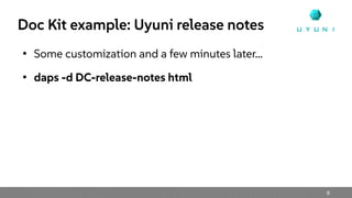 9
Doc Kit example: Uyuni release notes
●
Some customization and a few minutes later...
●
daps -d DC-release-notes html
 