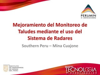 Mejoramiento del Monitoreo de Taludes mediante el uso del Sistema de Radares 
Southern Peru – Mina Cuajone  