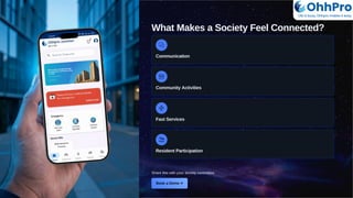 What Makes a Society Feel Connected?
Communication
Community Activities
Fast Services
Resident Participation
Share this with your society committee.
OhhPro
Life is busy, Ohhpro makes it easy
 