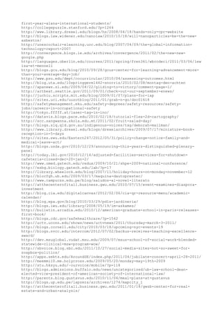 first-year-alana-international-students/
http://collegepuzzle.stanford.edu/?p=1264
http://www.library.drexel.edu/blogs/hs/2008/04/18/hands-only-cpr-website
http://blogs.law.widener.edu/nanolaw/2010/10/18/will-nanoparticles-be-the-new-
asbestos/
http://unescochair-elearning.uoc.edu/blog/2007/04/09/the-global-information-
technology-report-2007
http://convergence.blogs.ie.edu/archives/convergence/2011/02/the-new-new-
google.php
http://languages.oberlin.edu/courses/2011/spring/fren361/wbroderi/2011/03/06/lew
isa-et-mennell
http://blogs.gcu.edu/blog/2010/09/28/gcus-center-for-learning-advancement-more-
than-your-average-day-job/
http://www.psu.edu/dept/cocurricular/2010/04/assessing-outcomes.html
http://blog.uta.edu/10springgerm1442-snorris/2010/02/08/montag-den-achten
http://apanews.si.edu/2009/04/22/gliding-to-victory/comment-page-1/
http://artbeat.seattle.gov/2011/09/01/check-out-our-september-enews/
http://juchiu.scripts.mit.edu/blog/2009/01/07/plans-for-iap
http://sites.uci.edu/uuzotblog/2011/01/grab-n-go/dsc01618
http://safetymanagement.eku.edu/safety-degrees/safety-resources/safety-
jobs/careers-in-occupational-safety
http://tokyo.fffff.at/laser-tag-in-ino/
http://datavis.blogs.pace.edu/2010/02/18/tutorial-flex-2d-cartography/
http://scc.sangwanna.skola.edu.mt/2011/02/fruit-salad-day/
http://blogs.slq.qld.gov.au/indigenous-voices/tag/deborah-mailman/
http://www.library.drexel.edu/blogs/drexelarchives/2009/07/17/miniature-book-
reception-in-5-days
http://sites.ewu.edu/Eastern247/2012/05/31/policy-change-notice-family-and-
medical-leave-act/
http://blogs.usda.gov/2010/12/29/announcing-this-years-distinguished-plenary-
panel
http://today.lbl.gov/2010/12/14/adjusted-facilities-services-for-shutdown-
cafeteria-closed-dec-20-jan-2/
http://www.omed.gatech.edu/redux/2009/10/21/shpe-2009-national-conference/
http://esbg.biology.gatech.edu/lab/?p=17
http://library.wheelock.edu/blog/2007/11/holiday-hours-on-monday-november-12
http://blocfgh.ub.edu/2009/03/17/maquina-dautoprestec/
http://www.campucss.edu.pe/blog/saludos-al-novel-literato
http://atthecenterofitall.business.gwu.edu/2010/07/15/event-examines-diaspora-
investment
http://blog.cia.edu/digitalcanvas/2012/02/06/cia-qr-resource-menu/academic-
calendar/
http://blog.epa.gov/blog/2010/03/29/pdls-jardineria/
http://blogs.iwu.edu/library/2008/05/19/im-askames/
http://bulletin.arcadia.edu/2010/12/american-graduate-school-in-paris-releases-
first-book/
http://blogs.cdc.gov/safehealthcare/?p=1542
http://uctv.uconn.edu/shows/news/uctvnews/2011/thursday-march-3-2011/
http://blogs.cornell.edu/city/2010/03/18/upcoming-nyc-events-19
http://blogs.nvcc.edu/intercom/2012/07/02/backus-receives-teaching-excellence-
award/
http://dev.msuglobal.vudat.msu.edu/2009/07/msus-school-of-social-work-blended-
statewide-clinical-msw-program-wow/
http://sbvoice.blog.sbc.edu/2011/10/27/social-media-sites-not-so-sweet-for-
soapbox-politics/
http://apps.sebts.edu/AroundSE/index.php/2011/04/jubilate-concert-april-28-2011/
http://meemmi10.me.holycross.edu/2009/05/20/monday-may-19th-2009
http://stu.hksyu.edu/~ourvoice/mobile/?p=118
http://blogs.admissions.buffalo.edu/news/uncategorized/ub-law-school-dean-
elected-vice-president-of-american-society-of-international-law/
http://parents.blog.gustavus.edu/2010/11/04/meal-plans-at-gustavus
http://blogs.up.edu.pe/lapzera/archives/1274/mapcity_1
http://atthecenterofitall.business.gwu.edu/2011/01/18/gwsb-center-for-real-
estate-and-urban-analysis/
 