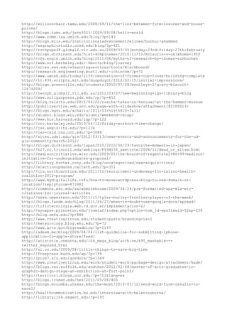 http://ellisonchair.tamu.edu/2008/09/11/the-link-between-foreclosures-and-house-
prices/
http://blogs.tamu.edu/jenn5023/2009/09/08/hello-world
http://www.comm.lsa.umich.edu/blog/?p=143
http://blogs.miis.edu/institutionaladvancementfellows/bulbul-ahammed
http://asgraphicstudio.ucsd.edu/blog/?p=421
http://ruthpope48.global2.vic.edu.au/2009/03/05/monday-23rd-friday-27th-february
http://blogs.dickinson.edu/hist-404pinsker/2010/11/10/mclaurin-v-oklahoma-1950
http://cfe.engin.umich.edu/blog/2011/06/myths-of-research-by-thomas-zurbuchen
http://www.ocf.berkeley.edu/~kboris/blog/journey
http://sites.ewu.edu/elearningservices/tools/blackboard/
http://research.engineering.wustl.edu/~ichincom/?p=71
http://www.uwosh.edu/today/2159/renovation-of-former-cub-foods-building-complete
http://11.436.scripts.mit.edu/duspduyot/2012/02/15/initial-impressions/
http://blogs.greenville.edu/students/2010/07/20/bentleys-2/gravy-biscuit-
12674209/
http://jennyb.global2.vic.edu.au/2011/03/07/new-beginning-igs-library-blog
http://www.ooliganpress.pdx.edu/cp/?p=452
http://blog.calarts.edu/2011/06/22/ruscha-takes-on-kerouac-at-the-hammer-museum
http://publicservice.web.unc.edu/page-with-slideshow/attachment/82100013/
http://blogs.bgsu.edu/achallu/2011/03/hist6820-fall/
http://alumni.blogs.wlu.edu/alumni-weekend-recap/
http://www.hcs.harvard.edu/igp/?p=122
http://crc.berkeley.edu/2010/04/12/friday-workout-time-change/
http://jas.eepis-its.edu/?p=1236
http://cas-csid.cas.unt.edu/?p=3686
http://sites.udel.edu/gis/2012/03/13/news-events-and-announcements-for-the-ud-
gis-community-march-2012/
http://blogs.dickinson.edu/japan2010/2010/06/29/favorite-moments-in-japan/
http://b27.cc.trincoll.edu/weblogs/FYSM156_awettste/2008/11/dead_or_alive.html
http://madisoninitiative.wisc.edu/2009/05/the-board-of-regents%e2%80%99-madison-
initiative-for-undergraduates-proposal/
http://library.hunter.cuny.edu/blog/uncategorized/new-acquisitions/
http://electionupdates.caltech.edu/?p=351
http://ciu.northcarolina.edu/2011/12/recruitment-underway-for-latino-health-
coalition-2012-program/
http://www.mydigitallife.info/how-to-move-wordpress-blog-to-new-domain-or-
location/?replytocom=873982
http://commons.esc.edu/sarahmorehouse/2009/04/24/pre-formatted-apa-mla-etc-
citations-for-journal-articles
http://news.umwestern.edu/2011/11/tyler-hurley-frontier-player-of-the-week/
http://blogs.fandm.edu/blog/2011/04/27/when-in-doubt-use-google-docs/spread/
http://tiflotecnologia.web.rd.gov.ar/implementacion-2/
http://synapse.princeton.edu/joomla2/index.php?option=com_jd-wp&Itemid=52&p=236
http://blog.smfa.edu/?p=888
http://www.creativecircus.edu/student-posts/branding-is-2
http://meteorology.blog.wku.edu/?p=72
http://www.arts.gov/bigreadblog/?p=1167
http://adeem.me/blog/2009/04/04/list-guideline-for-submitting-iphone-
application-to-apple-store/feed/
http://aristotle.oneonta.edu/104_megs_blog/archive/695_mashable---
twitter_exposed.html
http://ni.oc.edu/2009/08/little-things-to-save-big-time
http://freepress.bard.edu/wp/?p=199
http://pius7.slu.edu/govdocs/?p=1369
http://www.creativecircus.edu/work/student-work/package-design/attachment/kade/
http://blogs.cas.suffolk.edu/andthen/2012/02/08/master-of-arts-graduates-in-
graphic-design-stage-an-exhibition-at-fort-point/
http://territori.blogs.uoc.edu/?p=712&lang=es
http://blogs.truman.edu/hes/2011/05/06/400
http://blogs.mccombs.utexas.edu/the-most/2010/03/12/send-word-form-results-to-
excel/
http://healthcommunication.bu.edu/interview-with-helen-osborne/
http://librarylink.regent.edu/?p=295
 