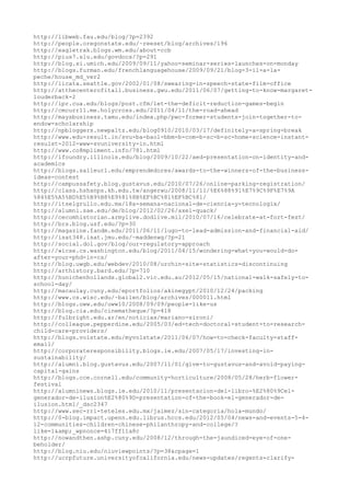 http://libweb.fau.edu/blog/?p=2392
http://people.oregonstate.edu/~reeset/blog/archives/196
http://eagletrak.blogs.wm.edu/about-ccb
http://pius7.slu.edu/govdocs/?p=291
http://blog.si.umich.edu/2009/09/11/yahoo-seminar-series-launches-on-monday
http://blogs.furman.edu/frenchlanguagehouse/2009/09/21/blog-3-il-a-la-
peche/house_md_ver2
http://licata.seattle.gov/2002/01/08/swearing-in-speech-state-film-office
http://atthecenterofitall.business.gwu.edu/2011/06/07/getting-to-know-margaret-
louderback-2
http://ipr.cua.edu/blogs/post.cfm/let-the-deficit-reduction-games-begin
http://cmcurr11.me.holycross.edu/2011/04/11/the-road-ahead
http://maysbusiness.tamu.edu/index.php/pwc-former-students-join-together-to-
endow-scholarship
http://npbloggers.newpaltz.edu/blog0910/2010/03/17/definitely-a-spring-break
http://www.edu-result.in/svu-ba-baol-bbm-b-com-b-sc-b-sc-home-science-instant-
resulst-2012-www-svuniversity-in.html
http://www.co8mpliment.info/781.html
http://ifoundry.illinois.edu/blog/2009/10/22/aed-presentation-on-identity-and-
academics
http://blogs.salleurl.edu/emprendedores/awards-to-the-winners-of-the-business-
ideas-contest
http://campussafety.blog.gustavus.edu/2010/07/26/online-parking-registration/
http://class.hshanps.kh.edu.tw/angerwu/2008/11/11/%E6%88%91%E7%9C%9F%E7%9A
%84%E5%A5%BD%E5%B9%B8%E9%81%8B%EF%BC%81%EF%BC%81/
http://itselgrullo.edu.mx/18a-semana-nacional-de-ciencia-y-tecnologia/
http://alumni.sae.edu/de/blog/2012/02/26/axel-quack/
http://cecomhistorian.armylive.dodlive.mil/2010/07/16/celebrate-at-fort-fest/
http://brs.blog.usf.edu/?p=30
http://magazine.fandm.edu/2011/06/11/lugo-to-lead-admission-and-financial-aid/
http://isat348.isat.jmu.edu/~maddenwg/?p=21
http://social.dol.gov/blog/our-regulatory-approach
http://wicse.cs.washington.edu/blog/2011/04/15/wondering-what-you-would-do-
after-your-phd-in-cs/
http://blog.uwgb.edu/webdev/2010/08/urchin-site-statistics-discontinuing
http://arthistory.bard.edu/?p=710
http://hunichenhollands.global2.vic.edu.au/2012/05/15/national-walk-safely-to-
school-day/
http://macaulay.cuny.edu/eportfolios/akinegypt/2010/12/24/packing
http://www.cs.wisc.edu/~bailen/blog/archives/000011.html
http://blogs.uww.edu/uww10/2008/09/09/people-like-us
http://blog.cia.edu/cinematheque/?p=418
http://fulbright.edu.ar/en/noticias/mariano-sironi/
http://colleague.pepperdine.edu/2005/03/ed-tech-doctoral-student-to-research-
child-care-providers/
http://blogs.volstate.edu/myvolstate/2011/06/07/how-to-check-faculty-staff-
email/
http://corporateresponsibility.blogs.ie.edu/2007/05/17/investing-in-
sustainability/
http://alumni.blog.gustavus.edu/2007/11/01/give-to-gustavus-and-avoid-paying-
capital-gains
http://blogs.cce.cornell.edu/community-horticulture/2008/05/28/herb-flower-
festival
http://alumninews.blogs.ie.edu/2010/11/presentacion-del-libro-%E2%80%9Cel-
generador-de-ilusion%E2%80%9D-presentation-of-the-book-el-generador-de-
ilusion.html/_dsc2347
http://www.sec-rrl-teteles.edu.mx/jaimez/sin-categoria/hola-mundo/
http://0-blog.impact.upenn.edu.librus.hccs.edu/2012/05/04/news-and-events-5-4-
12-communities-children-chinese-philanthropy-and-college/?
like=1&amp;_wpnonce=417ff11a8c
http://nowandthen.ashp.cuny.edu/2008/12/through-the-jaundiced-eye-of-one-
beholder/
http://blog.niu.edu/niuviewpoints/?p=38&cpage=1
http://ucrpfuture.universityofcalifornia.edu/news-updates/regents-clarify-
 