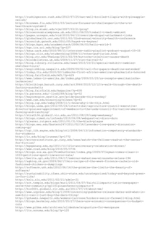 http://rushinperson.rush.edu/2012/07/25/eat-well-broiled-tilapia-with-pineapple-
relish/
http://biznews.fiu.edu/2011/03/lecture-focuses-on-challenges-in-the-u-s-
healthcare-system-2
http://blog.cs.miami.edu/vjm/2007/03/21/prog7
http://bloceconomiaiempresa.ub.edu/2011/06/03/treball-i-medi-ambient
http://pages.uoregon.edu/vid/2010/04/13/override-drupal-attachment-links
http://globalhealth.unc.edu/2011/02/32nd-annual-minority-health-conference
http://econclub.gatech.edu/2011/05/hayek-vs-keynes/
http://blogs.bgsu.edu/academictech/2008/06/03/hello-world-3
http://ngs.ics.uci.edu/blog/?p=227
http://kxua.uark.edu/2010/08/11/interzone-radio-playlist-podcast-august-10-10
http://blogs.olin.edu/studentblog/2008/11/votes-and-juries.html
http://blog.utc.edu/TheLoop/2011/02/09/buttocks-injection-causes-death
http://blocdelletres.ub.edu/2009/11/27/vist-twitter-5/
http://blog.library.villanova.edu/news/2010/10/21/special-exhibit-rambles-
sketches-tours/
http://englishblog.newpaltz.edu/2009/09/02/call-for-papers-deadline-extended/
http://today.ttu.edu/2010/02/lubbocks-first-african-american-pharmacists-honored
http://blog.fairfield.edu/mft/?p=429
http://www.leben-in-amerika.de/index.php/2009/03/20/us-rezepte-amerikanische-
leckereien/
http://blsciblogs.baruch.cuny.edu/art3064/2010/12/12/a-walk-through-the-death-
factory-auschwitz
http://blog.fairfield.edu/magazine/?p=830
http://a.parsons.edu/~lindj248/blog/?p=52
http://mayormcginn.seattle.gov/pride-parade-this-sunday/
http://www.ram.edu/elearning/elnews/?p=61
http://blog.iup.edu/zwbq/2008/11/i-know-why-i-do-this.html
http://blogs.usda.gov/2012/05/24/intertribal-agriculture-council-executive-
director-praises-appointment-of-members-to-the-usda-council-for-native-american-
farming-and-ranching/
http://strath34.global2.vic.edu.au/2011/08/29/camp-weekaway/
http://blogs.rimed.cu/infoedu/2010/06/08/webquest-el-disco-duro
http://gleaner.rutgers.edu/2011/01/31/the-black-plague
http://blogs.ewu.edu/Eastern247/2011/02/16/lavender-love-panel-discussion-
coming-up/
http://cgi.lib.wayne.edu/blog/otl/2008/04/13/information-competency-standards-
for-students
http://lr.edu/blog/lrunews/?p=1772
http://writersinstitute.gc.cuny.edu/news/watch-the-fellows-read-at-the-center-
for-fiction/
http://mgspenang.edu.my/2011/11/121s-anniversary-celebration-dinner/
http://www.ccad.edu/blog/2010/05/3736
http://blogs.sos.wa.gov/FromOurCorner/index.php/2009/07/eyman-comes-clean-i-
1033-petitions-sport-low-error-rate/
http://berita.upi.edu/2011/04/17/seminar-mahasiswa-wirausaha-selasa-194
http://agblog.ok.gov/2009/06/17/mio-recipe-of-the-week-florence-rachels-old-
fashioned-chicken-n-dumplings
http://software.unh.edu/2012/06/14/the-promise-the-limits-the-beauty-of-
software/
http://sustainability.cfaes.ohio-state.edu/uncategorized/today-and-beyond-green-
is-for-life/
http://kslu.slu.edu/2011/02/21/adele-21
http://sct.temple.edu/blogs/murl/2011/04/07/fairhillimpacto-latin-newspaper-
serve-the-community/sp1101ginaecheverryimpacto-9
http://hio0001.global2.vic.edu.au/2011/07/19/about-me/
http://www.ucpress.edu/blog/11939/concerning-pubdates-release-dates-and-when-in-
sam-hill-can-i-just-buy-the-darn-thing/
http://gohawks.newpaltz.edu/womens-lacrosse/hookers-senior-farewell-blog.html
http://blogs.berkeley.edu/2010/05/27/there-are-economic-consequences-to-budget-
cuts
http://www.pihma.edu/archives/slideshow/acupunture-for-menopause
http://lts.sonoma.edu/blog/?p=120
 