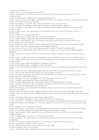 calarts-40th-reunion
http://ngs.ics.uci.edu/blog/?p=503
http://blogging.snhu.edu/leblanc/index.php/2011/04/saudi-arabia-first-
impressions
http://newsletter.edutech.msu.edu/archives/851
http://blog.case.edu/james.chang/2007/08/06/jim_cramer_goes_a_bit_nuts_on_cnbc
http://tfm.gov.my/info/?p=768
http://gargoyle.flagler.edu/2007/01/here-lies-your-eulogy
http://blogs.middlebury.edu/events/online-forms/event-update
http://lisahill.global2.vic.edu.au/2008/06/24/commoncraft-and-twitter-and-
kindle-and/
http://education.une.edu/maryland-teacher-retires-after-44-year-career-
800531395/
http://50th.stlcc.edu/map/1047/
http://cfe.engin.umich.edu/directorblog/?p=133
http://bbickings.blogs.wm.edu/2010/08/24/hamat-giberius/100_4381/
http://dujs.dartmouth.edu/uncategorized/dartmouth-prof-researches-iron-
efficiency-in-rice-plants
http://gaceta.uabc.edu.mx/index.php/2012/02/28/desarrollan-luminarias-leds/
http://mcis.marietta.edu/community/mak003/awards
http://3d.uark.edu/2012/05/02/proposed-rotator-content-guidelines/
http://blogs.truman.edu/phre/2011/05/09/congrats-to-new-theta-alpha-kappa-
members
http://foghorn.usfca.edu/2011/04/students-cannot-waste-time-or-attention-in-
class
http://spirit.gmu.edu/2011/07/supreme-court-bobbleheads/justice_thomas_web
http://www.amcollege.edu/acupuncture-massage-blog/acupuncture/allergies-and-
acupuncture
http://www.uksw.edu/renunganhariankampus/?p=613
http://weatherbreak2.creighton.edu/?p=1886
http://www.bsa.edu/blog/beauty-schools-of-america%C2%AE-upcoming-event-nov-10-
2010
http://www.ag.ncat.edu/agedispatch/archives/2006/02/candidate-for-e.html
http://blog.epa.gov/blog/2009/02/23/qotw-smartgrowth/
http://alumniblog.mayo.edu/2011/05/25/diversity-and-inclusion-in-health-care-
opportunities-and-challenges/
http://blogs.luc.edu/refugee/2011/02/22/a-whole-new-world
http://www.miyouthandfood.msu.edu/blog/?p=61
http://hubbardbrook.blogs.plymouth.edu/2009/06/29/happy-potluck
http://blogs.salleurl.edu/antiguos-alumnos/2009/05/22/un-estudiante-de-
ingenieria-esta-premiado-por-el-coitt/
http://eis-blog.ucsc.edu/2010/03/kevin-dill-talk-at-ucsc/comment-page-1/?
replytocom=3587
http://www.dartmouth.edu/~opdc/planner/2008/03/21/march-uvtma-meeting-320
http://gaceta.uabc.edu.mx/index.php/2012/01/23/inicia-periodo-de-inscripcion-en-
linea/
http://foundintranslation.berkeley.edu/?p=66
http://saludparatodosfcs.uner.edu.ar/2011/09/contactos/
http://blogs.ei.columbia.edu/2010/09/29/report-from-the-field-the-tro-tro-an-
essential-mode-of-transport-in-accra-ghana/accra_victoria_trotro_packedtrotro-
300/
http://games.nyls.edu/intestacy/
http://systems.lib.clemson.edu/blog/2010/10/author-reading-book-signing-today
http://strategy.blogs.ie.edu/2008/02/haciendo-amigos.php
http://www.uwosh.edu/today/916/uw-oshkosh-hosts-ncaa-division-iii-baseball-
championship
http://cambridge.edu.pk/10th-9th-result-2011/
http://mublog.cel.agh.edu.pl/accesstolearning/2009/04/29/reflection-on-my-
blogging
http://ncsu.edu/windhover/2009/11/nothing-to-do-by-nyssa-collins
http://newtype.stanford.edu/?p=219
http://blogs.calstate.edu/voicesviews/?p=1226
http://leader.fhsu.edu/?p=511
http://studentblogs.longwood.edu/corey/registration-a-success/586.html
 