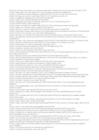 mobile-collection-event-in-johnson-marshall-and-sullivan-counties-on-april-19
http://www.galileo.edu/peg/noticias/firman-convenio-academico/
http://transfers.blogs.newmanu.edu/2010/05/10/on-to-the-finish-line/
http://blogs.setonhill.edu/rhw/2002/11/23/rainbow_hector_4
http://lawmedia.pepperdine.edu/asylum/?p=330
http://www.arts.gov/bigreadblog/?p=3095
http://ehgazette.blogs.brynmawr.edu/2011/11/17/discovered-on-
flickr/5454372825_b3ee7aa5d5_b/
http://www.icenews.is/index.php/2010/03/24/iceland-outlaws-striptease
http://www.cs.toronto.edu/~lungj/blog/?p=617
http://blog.si.umich.edu/2009/03/13/grads-get-an-si-send-off
http://www.amcollege.edu/acupuncture-massage-blog/uncategorized/music-and-health
http://territori.blogs.uoc.edu/?p=1346&lang=ca
http://blogs.trinitydc.edu/sga/2010/10/24/thank-you-to-everyone-that-cam/
http://bookhaven.stanford.edu/2010/04/mark-twain-threw-it-up-in-the-air-and-i-
grabbed-it
http://blogs.lib.ucdavis.edu/specol/2012/06/21/new-exhibit-uc-davis-traditions/
http://blog.richmond.edu/cdc/2009/11/13/careers-in-finance-nov-17
http://lafundacion.edu.ar/batimat/batimat_2011
http://blogs.miad.edu/tbmtech/2009/09/28/expired_film
http://labcast.media.mit.edu/?p=41
http://dew.sc.gov/palmettoconnections/?p=1624
http://broncobytes.boisestate.edu/2009/05/19/so-long-groupwise-its-not-you-its-
me/?replytocom=319
http://blogs.reed.edu/chem201202/2009/12/the-fume-hood.html
http://blog.womenshealth.northwestern.edu/2011/07/do-women-have-what-it-takes-
to-be-leaders/rosyriveterindex
http://blog.usu.edu/matt/2008/05/08/ssh-port-forwarding
http://www.educationnews.org/ednews_today/96880.html
http://henderson.global2.vic.edu.au/2009/10/08/dinosaurs
http://lawlibraryblog.seattleu.edu/2009/10/06/marshall
http://bizblogs.fullerton.edu/entrepreneurship/2012/05/22/center-for-
entrepreneurship-10th-anniversary-celebration/
http://blogs.luc.edu/ilweekly/2011/10/13/mba-for-execs-comes-to-wtc/
http://blogs.oregonstate.edu/webcomm/2010/07/07/home-page-publishing-guidelines
http://facultyblog.law.ucdavis.edu/post/Download-This-The-Asian-Century.aspx
http://ccgsnrlib.global2.vic.edu.au/whats-new/
http://alumni.connect.sco.edu/?p=742
http://blogs.cofc.edu/gradschool/2009/04/29/welcome-to-our-new-mpasa-board-
members
http://ohioagmanager.osu.edu/farm-policy/increases-in-ohio-farm-custom-rates-
2002-to-2006
http://info.umkc.edu/wpug/2010/06/11/color-tools
http://ebiquity.umbc.edu/blogger/the-answer-to-the-candidate-word-cloud-
question/
http://tlt.fandm.edu/2011/05/19/google-docs-offline-coming-this-summer-deep-
tech-cnet-news
http://systems.lib.clemson.edu/blog/2010/04/4-16-10-retro-photo-friday
http://acm.sdibt.edu.cn/blog/?p=951
http://www.law.wisc.edu/blogs/wisblawg/2008/10/law_school_course_page_options.ht
ml
http://sb.cc.stonybrook.edu/happenings/?p=136
http://blog.usaid.gov/2010/09/nigeria-50-partnership-with-usaid-2/
http://madisoninitiative.wisc.edu/2009/04/editorial-itty-biddy-more
http://comminfo.rutgers.edu/conferences/mmchallenge/2009/09/13/see-you-in-
beijing-mmgc-session-details
http://blogs.setonhill.edu/LorinSchumacher/2005/11/war_of_the_rose.html
http://acs.blogs.wm.edu/2007/09/15/jeremy-gunn-coming-to-wm
http://blogs.evergreen.edu/sustainableprisons/blog/2012/05/22/spp-plant-profile-
puget-balsamroot-balsamorhiza-deltoidea/balsamroot/
http://apps.sebts.edu/AroundSE/index.php/2011/04/how-are-you-going-to-spend-
your-summer/
http://foundintranslation.berkeley.edu/?p=53
http://jocelyn.personal.asu.edu/?p=77
 