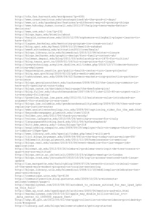 http://ofa.fas.harvard.edu/wordpress/?p=4301
http://www.creativecircus.edu/uncategorized/ah-the-good-ol-days/
http://www.uri.edu/quadangles/features/a-different-way-of-growing-things
http://www.hdtoday.human.cornell.edu/2011/07/helping-teens-make-better-
decisions/
http://www.uvm.edu/~lce/?p=232
http://blogs.bgsu.edu/btomlin/about
http://herald.cornerstone.edu/2010/12/09/sophomore-volleyball-player-learns-to-
have-faith/
http://lagses.berkeley.edu/mentoring-program-ice-cream-social/
http://blog.upsi.edu.my/heai/2009/11/25/memilih-sahabat
http://www9.wittenberg.edu/wittnation2011/crew/beals/
http://blogs.library.ucla.edu/biomedical/2010/12/08/winter-closure
http://blogs.belhaven.edu/graphic-design/font-family-contest-ah/
http://coleman.depaul.edu/blog/2011/03/scholarship-win-1875-for-tuition/
http://blog.teara.govt.nz/2009/01/16/tui-sings-pizza-hut-jingle
http://armytechnology.armylive.dodlive.mil/index.php/2010/12/17/rdecom-honors-
retiring-employees
http://mayormcginn.seattle.gov/public-health-center-turn-lane-projects/
http://blog.epa.gov/blog/2010/02/22/pdls-medio-ambiente
http://cahnrsnews.wsu.edu/2008/04/02/farmers-markets-crop-protection-partners-
in-science
http://blogs.georgiasouthern.edu/zachsnews/2008/09/22/the-learning-commons-is-
here-soft-opening-at-noon-today
http://blogs.canoe.ca/davidakin/main-page/the-beefcake-pics/
http://blog.fuller.edu/churchthenandnow/2007/08/07/luke-1232-40-an-urgent-call-
to-everyday-following/
http://greenlaw.blogs.law.pace.edu/2012/01/12/existence-value-introduced-as-
argument-for-standing-in-esa-case/
http://blogs.law.columbia.edu/genderandsexualitylawblog/2009/05/04/then-and-now-
replacing-justice-souter
http://www.assistivetechnology.vcu.edu/2009/04/captioning_video_for_the_web.html
http://beyondbrownpaper.plymouth.edu/item/13216
http://holden.unc.edu/2011/04/thank-you-woody/
http://voices.lafayette.edu/2010/05/26/setting-a-course-for-italy
http://languageandthinking.bard.edu/2011/06/kytheshepherd/
http://bitc.bme.emory.edu/~lzhou/blogs/?p=218
http://englishblog.newpaltz.edu/2009/09/29/employer-fair-on-campus-thurs-101-in-
lc-lobbies-130pm-5pm/
http://www.library.unh.edu/special/index.php/small-william-h
http://ijc1.blogs.brynmawr.edu/2009/04/09/on-the-bus-today-rattas-muiram-09/
http://hklemelin.blogs.plymouth.edu/2011/11/28/homelessness-in-america/
http://blogs.cwsl.edu/career/2010/03/04/event-deadline-for-las-vegas-job-
applications
http://blocmat.ub.edu/2012/03/26/simba-el-problema-restringit-de-tres-cossos-o-
quan-tres-son-multitud/
http://blogs.cetis.ac.uk/cetisli/2009/10/23/widgets-meetup-in-london
http://blogs.ccsd.edu/jkrouskoff/2010/10/24/log-in-access-restored-tech-issue-
update
http://law.marquette.edu/facultyblog/2009/07/26/seventh-circuit-criminal-case-
of-the-week-more-modest-progress-on-cocaine-sentencing
http://blogs.library.ucla.edu/biomedical/2008/11/10/medlineplus-celebrates-ten-
year-anniversary
http://communique.uccs.edu/?p=4136
http://communityservice.blog.gustavus.edu/2009/10/20/a-minnesota-
welcome/comment-page-1
http://macdailynews.com/2010/08/30/autodesk_to_release_autocad_for_mac_ipad_ipho
ne_this_fall/
http://www.ag.ncat.edu/agedispatch/archives/2005/06/mentors-and-min.html
http://macdailynews.com/2010/10/22/apple_may_double_billion-dollar_n-c-
_data_center_to_1000000_square_feet/
http://ahp.dh.gov.uk/2012/05/01/the-qipp-collection-on-nhs-evidence-provided-by-
nice/#respond
http://library.uaf.edu/blogs/welcome-students/getting-started
 