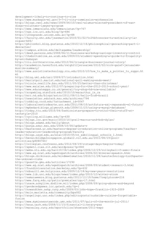 development-likely-to-continue-to-rise
http://www.muskegon-mi.gov/3-7-11-city-commission-worksession
http://blogs.cwsl.edu/news/2009/06/10/cwsl-alumus-elected-president-of-san-
diego-volunteer-lawyer-program
http://www.immaculata.edu/immaculatan/?p=767
http://ngs.ics.uci.edu/blog/?p=486
http://integrando.unicen.edu.ar/?p=88
http://faculty.shc.edu/jsanmartin/2010/01/02/%c2%bfconoces-tu-estrella-y-la-
sigues-b06/
http://philonhol.blog.gustavus.edu/2010/12/16/philosophical-geocaching-part-i-
descartes/
http://campus.albion.edu/deltagamma/leadership/
http://deed.parsons.edu/2008/06/11/business-workshop-savings-inventory-control
http://thebottomline.as.ucsb.edu/2009/03/student-spending-a-guide-to-frugality-
by-ani-babayan
http://ciu.northcarolina.edu/2012/06/triangle-business-journal-story/
http://academics.haverford.edu/relgh212jerusalem/2010/02/nick-galef-jerusalem-
muslim-summary/
http://www.assistivetechnology.vcu.edu/2010/10/how_to_make_a_pointer_to_suppo.ht
ml
http://blog.uml.edu/asi/2009/07/introduction.html
http://maristpoll.marist.edu/national-poll-making-ends-meet/
http://nicole.reallife.bsu.edu/2011/05/25/better-than-christmas/
http://www.waialae.edu/2012/07/preparing-for-the-2012-2013-school-year/
http://www.educateapps.co.uk/general/toy-shop-hd-now-available/
http://scopeblog.stanford.edu/2010/10/macarthur_is_ca
http://erc.nd.edu/blogs/astro/2011/08/11/hello-from-brazil
http://newsletter.edutech.msu.edu/archives/794
http://cobblog.cord.edu/?attachment_id=5047
http://laboralcentrodearte.uoc.edu/2011/08/10/artfutura-xxi-repasando-el-futuro/
http://mpbedard.blogs.plymouth.edu/2008/11/23/using-a-mysql-database/
http://today.ttu.edu/2010/04/fashionistas-prepare-to-strut-their-stuff-at-
techstyle-2010
http://cycling.williams.edu/?p=430
http://blogs.loc.gov/music/2010/10/greil-marcus-and-bob-dylan/
http://blogs.adams.edu/kelly/about
http://punya.educ.msu.edu/2008/10/06/update-v
http://mastersed.uc.edu/masters-degree-in-education-online-programs/teacher-
leader-education-leadership-program/faculty
http://blogs.usyd.edu.au/elac/2010/05/nt_exbilingual_schools_1.html
http://berwicklodge2singapore.global2.vic.edu.au/2011/08/19/pool-
activities/p8080760/
http://collegian.csufresno.edu/2012/04/19/vintage-days-begins-today/
http://spmetc.cias.rit.edu/wordpress/?p=840
http://webx.ntu.edu.sg/hall10/IH/index.php/2006/12/29/volleyball-f-semi-finals
http://www.ag.ncat.edu/agedispatch/archives/2006/02/diverse-speakin.html
http://blogs.dickinson.edu/mindmeetsmatter/2010/11/28/nanotechnology-toothpaste-
the-unknown-risks
http://gazette.gmu.edu/articles/17290
http://www.ag.ncat.edu/agedispatch/archives/2008/09/student-researc-3.html
http://foundintranslation.berkeley.edu/?p=632
http://ndnaul11.me.holycross.edu/2009/12/18/my-new-years-resolutions
http://www.lib.unc.edu/blogs/news/index.php/2010/12/winter-storm
http://samaraweera.blog.gustavus.edu/2011/12/19/home/?replytocom=216
http://www.farq.edu.uy/patio/gremiales/cgu-17.html
http://usace.armylive.dodlive.mil/index.php/2008/09/going-above-and-beyond
http://genderedgames.lcc.gatech.edu/?p=1
http://nowandthen.ashp.cuny.edu/2009/03/john-hope-franklin-1915-2009
http://mcis.marietta.edu/community/bps002
http://angelingo.usc.edu/index.php/editorposts/curbside-cuisine-forgettable-
fusion
http://www.myminnesotawoods.umn.edu/2011/07/quiz-of-the-month-jul-2011/
http://kxua.uark.edu/2008/11/15/financial-literacy-psa
http://macaulay.cuny.edu/eportfolios/showcase/2011-expo
 
