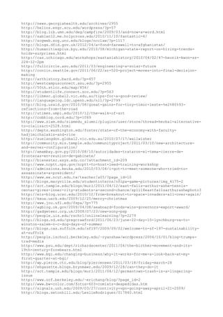 http://news.georgiahealth.edu/archives/2955
http://helios.engr.scu.edu/wordpress/?p=57
http://blog.lib.umn.edu/deg/campfire/2009/03/and-now-a-word.html
http://sablan12.me.holycross.edu/2010/11/10/fantastic-4/
http://sogweb.sog.unc.edu/blogs/ncclaw/?p=1117
http://blogs.dfid.gov.uk/2012/04/a-fond-farewell-to-afghanistan/
http://humanitiesplus.byu.edu/2010/08/michigan-state-report-on-hiring-trends-
holds-surprises.html
http://cas.uchicago.edu/workshops/eastasiahistory/2010/04/02/47-heonik-kwon-ss-
224-12-2pm
http://fullcircle.asu.edu/2011/03/engineering-a-solar-future
http://conlin.seattle.gov/2011/06/22/sr-520-project-moves-into-final-decision-
making
http://arthistory.bard.edu/?p=457
http://westcampusconnect.asu.edu/?p=2955
http://50th.stlcc.edu/map/856/
http://studentlife.connect.sco.edu/?p=563
http://libmsc.global2.vic.edu.au/tips-for-a-good-review/
http://languagelog.ldc.upenn.edu/nll/?p=2799
http://blog.usaid.gov/2010/08/great-gains-for-tiny-timor-leste-%e2%80%93-
reflections-from-the-road
http://utimes.umpi.edu/2010/12/the-walk-of-art
http://cobblog.cord.edu/?p=1049
http://www.siam.edu/siamedu_alumni/plugins/user/store/thread=herbal-alternative-
to-cialis&ct=2528.html
http://depts.washington.edu/foster/state-of-the-economy-with-faculty-
hadjimichalakis-and-rice
http://suelangdon.global2.vic.edu.au/2010/07/17/wallwisher
http://community.mis.temple.edu/communityproject/2011/03/10/new-architecture-
and-server-configuration/
http://amambay.gov.py/2010/08/10/autoridades-trataron-el-tema-cierre-de-
fronteras-en-reunion-de-gabinete/
http://bienestar.asys.edu.co/?attachment_id=209
http://www.ncptt.nps.gov/ncptt-to-host-leed-training-workshop
http://admissions.keuka.edu/2010/03/04/i-got-to-meet-someone-who-tried-to-
assassinate-a-president/
http://www.ee.ncut.edu.tw/teacher/a05/?page_id=10
http://blogs.maryville.edu/studentinterns/nflpa-game-pictures/img_4175-2
http://sct.temple.edu/blogs/murl/2011/04/12/east-falls-arthur-ashe-tennis-
center-gives-inner-city-students-a-second-chance/sp1118eastfallsarthurashephoto3
http://eis-blog.ucsc.edu/2010/12/from-breakout-to-space-invaders-all-over-again/
http://kxua.uark.edu/2009/12/25/merry-christmas
http://www.jou.ufl.edu/fspa/?p=775
http://agblog.ok.gov/2009/04/08/seaboard-foods-wins-governors-export-award/
http://gadgeteer.org.uk/2008/07/23/new-sony-psp
http://people.uis.edu/rschr1/onlinelearning/?p=2279
http://blogs.nd.edu/gregcrawford/2011/06/23/june-22-day-10-lynchburg-va-to-
winston-salem-n-c-dog-days-of-summer
http://blogs.cas.suffolk.edu/sf197/2009/09/02/welcome-to-sf-197-sustainability-
at-suffolk
http://people.ischool.berkeley.edu/~ryanshaw/wordpress/2004/10/01/blog-trumps-
trad-media
http://www.psu.edu/dept/richardscenter/2011/04/the-birther-movement-and-its-
19th-century-forebears.html
http://www.bgi.edu/changing-business/why-it-works-for-me-a-look-back-at-my-
first-quarter-at-bgi/
http://wp.pierce.ctc.edu/blog/piercenews/2011/03/18/friday-march-28
http://ehgazette.blogs.brynmawr.edu/2009/12/28/can-they-do-it
http://sct.temple.edu/blogs/murl/2011/04/12/germantown-trash-is-a-lingering-
issue
http://www.ocf.berkeley.edu/~erichang/blog/?page_id=2
http://www.bw-color.com/fotos-603-comiats-despedidas.htm
http://signals.unh.edu/2009/03/27/contivity-vpn-going-away-april-21-2009/
http://blogs.setonhill.edu/LeslieRodriguez/017840.html
 