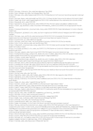 roses/
http://blogs.library.jhu.edu/wordpress/?p=3992
http://grc.hhups.tp.edu.tw/skywalker/?p=342
http://blogs.uvu.edu/newsroom/2011/01/19/bachelor-of-social-work-program-coming-
to-uvu/
http://blogs.bgsu.edu/pfundblog/2011/01/13/hey-kids-lets-talk-about-blood-libel
http://www.ag.ncat.edu/agedispatch/2011/02/candidates-for-extension-coord.html
http://museum.mit.edu/150/89
http://parents.blog.gustavus.edu/2005/07/01/first-year-student-immersions
http://cast.ap.buffalo.edu/courses/f09/media_robotics/2009/10/slap-punch-kick-
dance
http://researchcenter.journalism.cuny.edu/2009/09/01/new-database-trials-check-
them-out
http://blpsart.global2.vic.edu.au/art-captains-2009/school-magazine-005-sophie-
image/
http://blogs.cas.suffolk.edu/enterate/2010/03/10/cruzando-fronteras-mi-
experiencia-con-manuel-talavera-trejo-y-rosa-maria-saenz-fierro
http://cjonline.uc.edu/dennis-gaugh
http://blogs.unellez.edu.ve/alejandrolusiano/2009/03/25/hola-mundo
http://stc.lija.skola.edu.mt/archives/581
http://vbalest.journalism.cuny.edu/2011/10/15/new-york-anime-fest-wanes-in-the-
wake-of-comic-con/
http://trishd.global2.vic.edu.au/2007/11/04/have-a-look-at-these-courageous-
people-we-did
http://blogs.umass.edu/ealling/2007/06/06/open-source-session-qa
http://armytechnology.armylive.dodlive.mil/index.php/2011/02/15/ardec-lean-six-
sigma-teams-honored-for-process-product-improvements/
http://fimrc.ucsd.edu/?p=535
http://armytechnology.armylive.dodlive.mil/index.php/2011/02/28/rdecom-
commander-highlights-partnerships-at-ausa-winter-meeting-2
http://blogs.dctc.edu/youblue/2012/08/01/sports-update-blue-knights-soccer/
http://research.blogs.wm.edu/2009/06/02/le-roi-danse-2009-06-02-152106
http://eis-blog.ucsc.edu/2012/02/prom-week-authoring-crafting-procedurally-
driven-narratives/diamonds/
http://aisl.umbc.edu/blog/2009/08/06/social-media-dos-attack-focused-on-russian-
blogger-cyxymu
http://blog.uvp.edu.mx/?p=164
http://gaceta.uabc.edu.mx/index.php/2011/08/19/31-de-agosto-de-2010/
http://people.uis.edu/rschr1/et/?p=961
http://blog.library.villanova.edu/communication/2011/01/31/new-books-e-books-
and-dvds/
http://www.et.byu.edu/~gaw24/blog/?p=50
http://aldin.staf.upi.edu/2008/11/25/account-aplikasi-sms/
http://www.personal.psu.edu/krf5051/blogs/portfolio/resume.html
http://amct.tamu.edu/2012/08/sport-club-day-and-msc-open-house
http://blogs.tabor.edu/music/2009/02/17/cantate-and-flute-ensemble-to-perform-
at-president%E2%80%99s-dinner
http://blog.tmu.edu.tw/MT/mt-comments.pl?entry_id=6833
http://blogs.cityu.edu/international/?
p=204&utm_source=rss&utm_medium=rss&utm_campaign=204
http://www.law.indiana.edu/lawlibrary/blawg/?p=903
http://forum.tis.edu.mo/lauchlan/?p=18
http://execbranch.web.unc.edu/2011/10/10/mado
http://www.coinnews.tv/silver-24-hour-us-dollar-price-per-ounce/
http://blog.centerforinnovation.mayo.edu/2011/03/04/second-life-can-benefit-
corporations-real-life/?utm_source=feedburner&utm_medium=feed&utm_campaign=Feed
%3A+MayoClinicCenterForInnovation+(Mayo+Clinic+Center+for+Innovation+Blog)
http://www.johnson.edu/blog/press-releases/f-david-mercanti-memorial-
scholarship-established
http://blsciblogs.baruch.cuny.edu/zs3041jonathan/2009/10/01/10-different-books
http://ncsu.edu/wolftv/2010/05/05/cj-leslie-signing-ceremony
http://blogs.ei.columbia.edu/2011/01/20/survival-training-in-antarctica-aka-
happy-camper/mike-climbing-img_2333_800by600-2
http://zelda.umd.edu/musical-theatre/?p=14
 