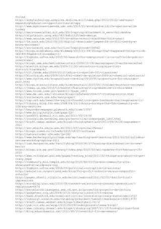 foiled
http://armytechnology.armylive.dodlive.mil/index.php/2010/10/22/umd-eyes-
expanding-education-opportunities-at-apg
http://www.myminnesotawoods.umn.edu/2010/01/woodland-wildlife-species-wild-
turkey
http://eecs-newsletter.mit.edu/2010-spring/attachment/4_eecs-6slideshow
http://digitalart.uncg.edu/545/kdhill15/web-design
http://www.waialae.edu/2012/07/no-after-school-snack-bar-this-year/
http://3d.uark.edu/2012/02/10/digital-downloads-jumped-26-in-2011-led-by-e-
books-moconews/
http://socialwork.une.edu/tuition/?replytocom=336562
http://blogs.middlebury.edu/middmag/2010/11/04/things-that-happened-things-to-do
%E2%80%94week-of-november-1/
http://foghorn.usfca.edu/2010/02/search-for-new-provost-is-on-usf-holds-public-
interviews/
http://blogs.uww.edu/behindthecurtain/2009/12/29/dancescapes-10-works-selected
http://electls.blogs.wm.edu/2009/11/30/recount-in-virginias-21st-
district/trackback/
http://tlt.fandm.edu/2009/10/21/adios-to-spanish-101-classroom/
http://blocfiq.ub.edu/2009/10/19/el-nobel-de-quimica-2009-al-chemical-abstracts/
http://www.nyctcm.edu/acupuncture-tcm-blog/2010/05/acupuncture-for-shoulder-
pain.html
http://blogs.missouristate.edu/eldermountain/2010/06/15/elder-mountain-reviewed
http://jnews.ua.edu/2010/10/hearst-feature-writing-deadline-is-this-week
http://www.house.iowa.gov/gaskill/?page_id=3
http://www.me.umn.edu/~shivane/blogs/cafefeed/2004/07/finding-srinis.html
http://socialwork.une.edu/nancy-ayer/
http://tap.usf.edu/news/the-saylor-foundations-open-textbook-challenge-wave-ii/
http://library.blog.fdu.edu/2008/04/22/library-surveys-the-fdu-community-on-
library-services
http://beyondbrownpaper.plymouth.edu/item/13557
http://www.bollyinstyle.com/page/22/
http://and0003.global2.vic.edu.au/2011/05/19/50
http://journalism.berkeley.edu/projects/clsp/index-page_id=2.html
http://staff.camas.wednet.edu/blogs/christopherclark/2011/09/26/26-september-
2011
http://snc.mtarfa.skola.edu.mt/2011/03/carnival-fever/
http://blogs.rimed.cu/infoedu/2010/04/27/softarea
http://naturalorder.ufm.edu/?p=182
http://www.berkeleycitycollege.edu/wp/teaching-and-learning/2011/02/02/syllabus-
review-workshop-spring-2011
http://law.marquette.edu/facultyblog/2010/08/17/housing-discrimination-in-new-
berlin
http://blogs.sos.wa.gov/library/index.php/2010/02/wsl-updates-for-february-25-
2010
http://www.collegian.psu.edu/pages/testing_blog/2011/02/things-are-about-to-get-
crazy.aspx
http://community.mis.temple.edu/blog/2010/06/03/fox-mis-community-site-
showcased-at-wordpress-org
http://foghorn.usfca.edu/2010/09/political-corruption-in-arizona/
http://education.cu-portland.edu/blog/for-profit-schools-versus-nonprofit-
schools/
http://pages.shanti.virginia.edu/mcintireabroad/2011/02/01/dublin-first-
impressions
http://eis-blog.ucsc.edu/2010/06/content-selection-vs-content-generation/?
replytocom=6474
http://escuelarodriguezpena.web.rd.gov.ar/proyectos/proyecto-de-lectura
http://gadgeteer.org.uk/2009/10/21/sony-ericsson-t715-review
http://mahb.stanford.edu/nodal-activities/interdisciplinary-sustainability/
http://library2.norwich.edu/catablog/president/hamlett-barksdale-1908-1979/
http://staff.camas.wednet.edu/blogs/libertybell/61-2
http://yum.vic.edu.au/wrap/2010/09/09/underground-cinema/blog2/
http://www.library.drexel.edu/blogs/librarylog/2007/01/10/food-glorious-food
http://blog.eduardomarin.net/2011/08/15/eventful-fin-de-semana/
 