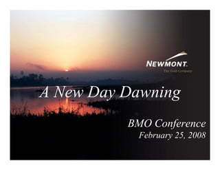 A New Day Dawning
          BMO Conference
           February 25, 2008
 