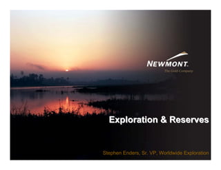 Exploration & Reserves


                                       1
Stephen Enders, Sr. VP, Worldwide Exploration
 