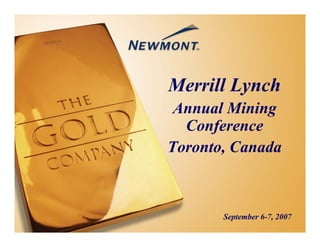 Merrill Lynch
 Annual Mining
  Conference
Toronto, Canada



       September 6-7, 2007
 