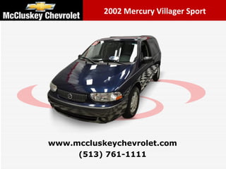 2002 Mercury Villager Sport (513) 761-1111 www.mccluskeychevrolet.com 