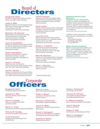 Board of
          Directors                                    Jochen Krautter                                        Communications with
Douglas M. Baker
                                                       Executive Vice President-Technologies, Henkel          Directors
President and Chief Executive Officer, Ecolab Inc.,
                                                       KGaA (chemicals, household and personal care           Stakeholders and other interested parties,
Director since 2004, Finance Committee
                                                       products and adhesives), Director since 2002,          including our investors and employees, with
                                                       Finance Committee                                      substantive matters requiring the attention of our
Leslie S. Biller
                                                                                                              board (e.g., governance issues or potential
Retired Vice Chairman and Chief Operating Officer,
                                                                                                              accounting, control or auditing irregularities) may
                                                       Ulrich Lehner
Wells Fargo & Company (diversified financial
                                                       President and Chief Executive Officer, Henkel KGaA     use the contact information for our board located
services), Director since 1997,
                                                       (chemicals, household and personal care products       on our website at
Compensation* and Governance Committees
                                                       and adhesives), Director since 2001,                   www.ecolab.com/investor/governance
                                                       Finance Committee
Richard U. De Schutter
                                                                                                              In addition to online communications, interested
Retired Chairman and Chief Executive Officer,
                                                                                                              parties may direct correspondence to our board at:
                                                       Jerry W. Levin
DuPont Pharmaceutical Company (drug
                                                       Retired Chairman and Chief Executive Officer,             Ecolab Inc.
manufacturer), Director since 2004,
                                                       American Household, Inc. (household consumer              Attn: Corporate Secretary
Audit and Compensation Committees
                                                       products), Director since 1992,                           370 Wabasha Street North
                                                       Compensation and Governance* Committees                   St. Paul, MN 55102
Jerry A. Grundhofer
Chairman of the Board and Chief Executive Officer,
                                                       Robert L. Lumpkins
U.S. Bancorp (financial services holding company),                                                            Other Communications
                                                       Vice Chairman and Chief Financial Officer,
Director since 1999, Compensation and                                                                         Matters not requiring the direct attention of our
                                                       Cargill, Inc. (agricultural, food, financial
Governance Committees                                                                                         board – such as employment inquiries, sales
                                                       and industrial products), Director since 1999,         solicitations, questions about our products and
                                                       Audit and Finance* Committees                          other such matters – should be submitted to the
Stefan Hamelmann
Member of the Shareholders’ Committee,                                                                        company’s management at our St. Paul
                                                       Beth M. Pritchard
Henkel KGaA (chemicals, household                                                                             headquarters, or online at
                                                       President and Chief Executive Officer of Organized
and personal care products and adhesives),                                                                    www.ecolab.com/contact/frmcontact.asp
                                                       Living, Inc. (national retailer of storage products)
Director since 2001
                                                       Director since 2004,
                                                       Finance and Governance Committees
James J. Howard
Chairman Emeritus, Xcel Energy Inc.
                                                       Allan L. Schuman
(electric and natural gas energy company), Director
                                                       Chairman of the Board, Ecolab Inc.,
since 1991, Audit* and Finance Committees
                                                       Director since 1991
Joel W. Johnson
Chairman of the Board and Chief Executive Officer,
Hormel Foods Corporation (food products), Director
since 1996, Audit and Compensation Committees          * Denotes Committee Chair



                                        Corporate
       Officers
Douglas M. Baker                                                                                              Daniel J. Schmechel
                                                       Diana D. Lewis
President and Chief Executive Officer                                                                         Vice President and Controller
                                                       Senior Vice President-Human Resources

Lawrence T. Bell                                                                                              Thomas W. Schnack
                                                       Phillip J. Mason
Senior Vice President, General Counsel                                                                        Vice President and General Manager-
                                                       Executive Vice President-Asia Pacific
and Secretary                                                                                                 Food & Beverage North America
                                                       and Latin America

John G. Forsythe                                                                                              C. William Snedeker
                                                       Michael C. McCormick
Senior Vice President-Public Affairs                                                                          Senior Vice President-Global Pest Elimination
                                                       Vice President-Corporate Development
and Chief Tax Officer
                                                                                                              John P. Spooner
                                                       James A. Miller
                                                                                                              President-International
Steven L. Fritze                                       Executive Vice President-Institutional Sector
Executive Vice President and Chief Financial Officer   North America
                                                                                                              Robert P. Tabb
                                                                                                              Vice President and Chief Information Officer
Thomas W. Handley                                      Susan K. Nestegard
Executive Vice President-Specialty Sector              Senior Vice President-Research, Development
                                                                                                              Mark D. Vangsgard
                                                       and Engineering and Chief Technical Officer
                                                                                                              Vice President and Treasurer
Luciano Iannuzzi
Executive Vice President-Europe, Africa                Stephen D. Newlin
and Middle East                                        President-Industrial Sector


                                                                                                                                         Ecolab • GO
 