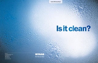 Ecolab 1999 Annual Report




                                                             Isit clean?

Ecolab Inc.
370 Wabasha Street North
St. Paul, Minnesota
55102-1390
                           We make you shine.
(651) 293-2233
www.ecolab.com
29970/0800/0300
 