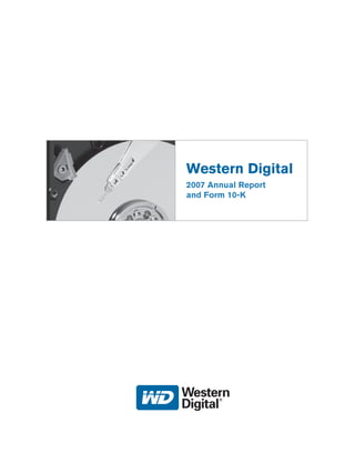Western Digital
2007 Annual Report
and Form 10-K
 