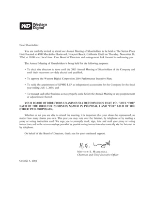 Dear Shareholder:

    You are cordially invited to attend our Annual Meeting of Shareholders to be held at The Sutton Place
Hotel located at 4500 MacArthur Boulevard, Newport Beach, California 92660 on Thursday, November 18,
2004, at 10:00 a.m., local time. Your Board of Directors and management look forward to welcoming you.

     The Annual Meeting of Shareholders is being held for the following purposes:

     ‚ To elect nine directors to serve until the 2005 Annual Meeting of Shareholders of the Company and
       until their successors are duly elected and qualiÑed;

     ‚ To approve the Western Digital Corporation 2004 Performance Incentive Plan;

     ‚ To ratify the appointment of KPMG LLP as independent accountants for the Company for the Ñscal
       year ending July 1, 2005; and

     ‚ To transact such other business as may properly come before the Annual Meeting or any postponement
       or adjournment thereof.

   YOUR BOARD OF DIRECTORS UNANIMOUSLY RECOMMENDS THAT YOU VOTE quot;quot;FOR''
EACH OF THE DIRECTOR NOMINEES NAMED IN PROPOSAL 1 AND quot;quot;FOR'' EACH OF THE
OTHER TWO PROPOSALS.

     Whether or not you are able to attend the meeting, it is important that your shares be represented, no
matter how many shares you own. This year you may vote over the Internet, by telephone or by mailing a
proxy or voting instruction card. We urge you to promptly mark, sign, date and mail your proxy or voting
instruction card in the return envelope provided or provide voting instructions electronically via the Internet or
by telephone.

     On behalf of the Board of Directors, thank you for your continued support.




                                                         MATTHEW E. MASSENGILL
                                                         Chairman and Chief Executive OÇcer

October 5, 2004
 