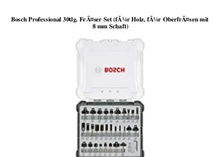 Bosch Professional 30tlg. FrÃ¤ser Set (fÃ¼r Holz, fÃ¼r OberfrÃ¤sen mit
8 mm Schaft)
 