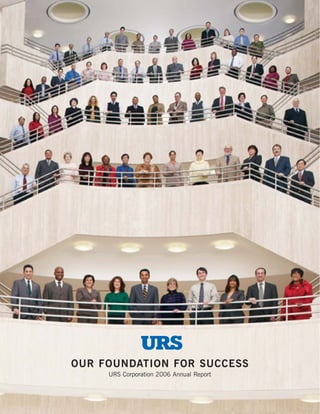 OUR FOUNDATION FOR SUCCESS
     URS Corporation 2006 Annual Report
 