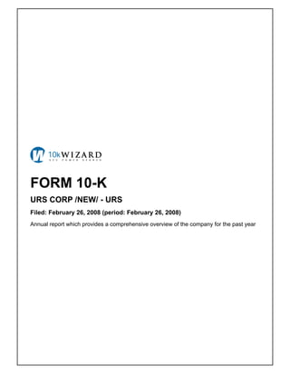 FORM 10-K
URS CORP /NEW/ - URS
Filed: February 26, 2008 (period: February 26, 2008)
Annual report which provides a comprehensive overview of the company for the past year
 