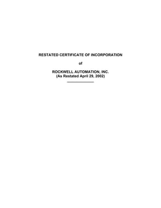 RESTATED CERTIFICATE OF INCORPORATION

                  of

     ROCKWELL AUTOMATION, INC.
      (As Restated April 29, 2002)
            _____________
 
