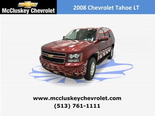 2008 Chevrolet Tahoe LT (513) 761-1111 www.mccluskeychevrolet.com 