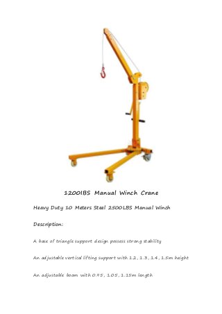 1200IBS Manual Winch Crane
Heavy Duty 10 Meters Steel 2500LBS Manual Winch
Description:
A base of triangle support design possess strong stability
An adjustable vertical lifting support with 1.2, 1.3, 1.4, 1.5m height
An adjustable boom with 0.95, 1.05, 1.15m length
 