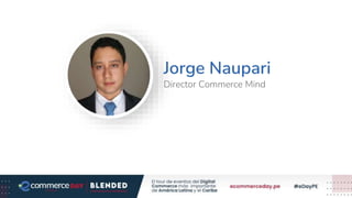 Jorge Naupari
Director Commerce Mind
 
