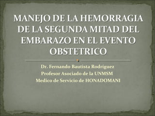 Dr. Fernando Bautista Rodríguez
 Profesor Asociado de la UNMSM
Medico de Servicio de HONADOMANI
 
