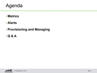 © Hortonworks Inc. 2014
Agenda
• Metrics
• Alerts
• Provisioning and Managing
• Q & A
Page 3
 