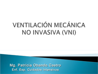 Mg. Patricia Obando Castro
 Enf. Esp. Cuidados Intensivos
 