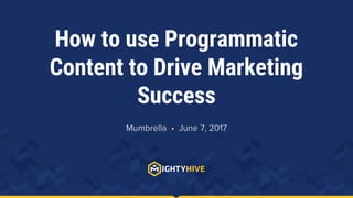 How to use Programmatic
Content to Drive Marketing
Success
Mumbrella • June 7, 2017
 