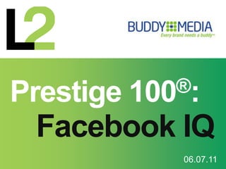 Prestige 100®:
Facebook IQ
06.07.11
 