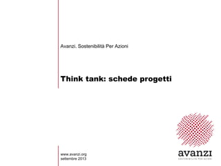 Think tank: schede progetti
Avanzi. Sostenibilità Per Azioni
www.avanzi.org
settembre 2013
 