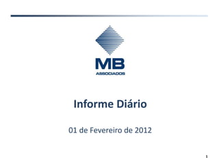 Informe Diário

01 de Fevereiro de 2012

                          1
 