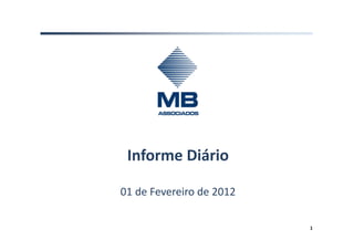 Informe Diário

01 de Fevereiro de 2012

                          1
 