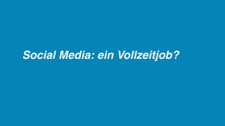Social Media: ein Vollzeitjob?
 