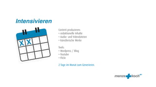 Intensivieren
                Content produzieren:
                • redaktionelle Inhalte
                • Audio- und Videodateien
                • künstlerische Werke

                Tools:
                • Wordpress / Blog
                • Youtube
                • Flickr

                2 Tage im Monat zum Generieren.
 